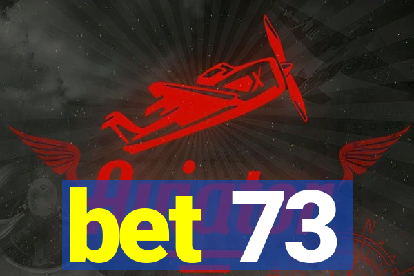 bet 73